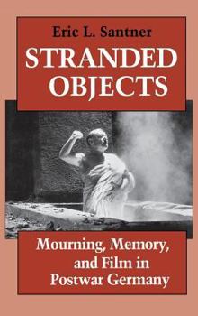 Hardcover Stranded Objects: Mourning, Memory, and Film in Postwar Germany Book
