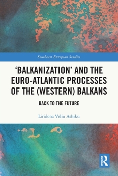 Paperback 'Balkanization' and the Euro-Atlantic Processes of the (Western) Balkans: Back to the Future Book