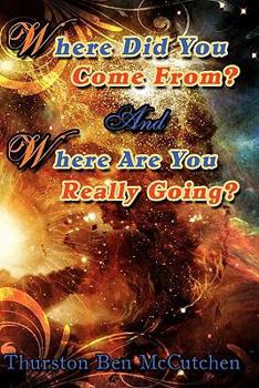 Paperback Where Did You Come From? And Where Are You Really Going? Book