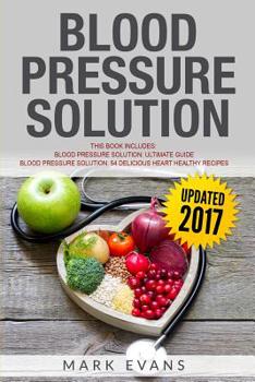 Paperback Blood Pressure: Solution - 2 Manuscripts - The Ultimate Guide to Naturally Lowering High Blood Pressure and Reducing Hypertension & 54 Book