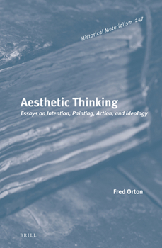 Hardcover Aesthetic Thinking: Essays on Intention, Painting, Action, and Ideology Book