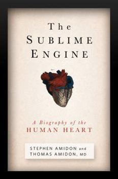 Hardcover The Sublime Engine: A Biography of the Human Heart Book