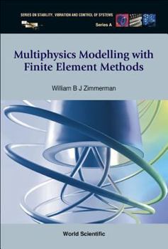 Multiphysics Modeling With Finite Element Methods (Series on Stability, Vibration and Control of Systems, Serie) (Series on Stability, Vibration and Control of Systems, Serie)