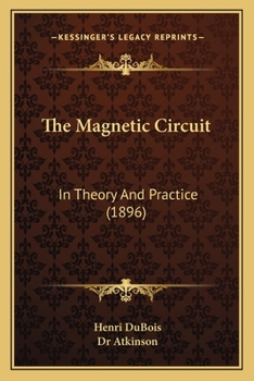 Paperback The Magnetic Circuit: In Theory And Practice (1896) Book
