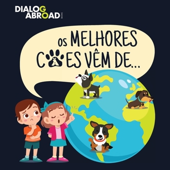 Paperback Os Melhores Cães Vêm De...: Uma Busca Global para Encontrar a Raça de Cão Perfeita [Portuguese] Book