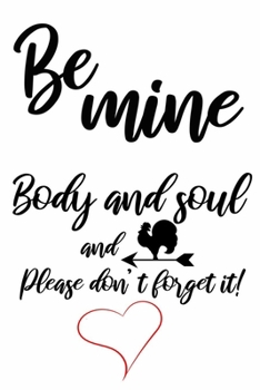 be mine body and soul and dick cute funny and naughty valentines day gift for him / man / boyfriend / husband: valentine's day journal notebook gifts ... with 120 blank lined pages sexy love quotes