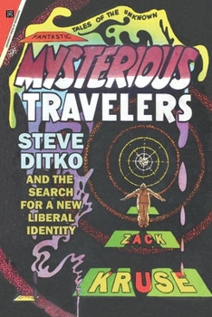 Hardcover Mysterious Travelers: Steve Ditko and the Search for a New Liberal Identity Book