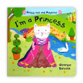 Hardcover I'm a Princess. Illustrated by Georgie Birkett Book
