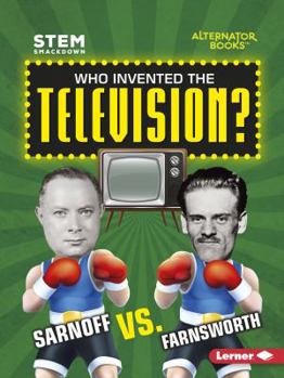 Who Invented the Television?: Sarnoff vs. Farnsworth - Book  of the STEM Smackdown