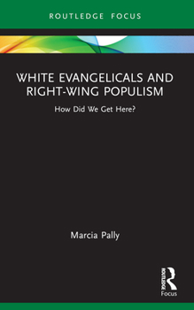 Paperback White Evangelicals and Right-Wing Populism: How Did We Get Here? Book