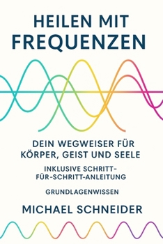 Heilen mit Frequenzen: Dein Wegweiser für Körper, Geist und Seele (German Edition)