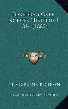 Paperback Foredrag Over Norges Historie I 1814 (1889) [Norwegian] Book
