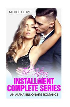 Paperback The Intern Installment Complete Series: An Alpha Billionaire Romance Book