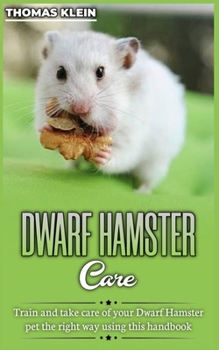 Paperback Dwarf Hamster Care: Train and take care of your Dwarf Hamster pet the right way using this Handbook. Book