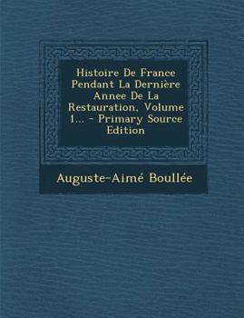 Paperback Histoire de France Pendant La Derniere Annee de La Restauration, Volume 1... [French] Book