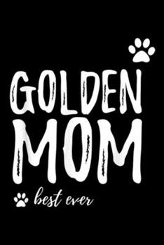 Golden Mom best ever: Golden Mom Funny Gift for Golden Retriever Dog Mom Journal/Notebook Blank Lined Ruled 6x9 100 Pages