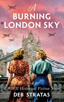 Hardcover A Burning London Sky: A WWII Historical Fiction Novel Book