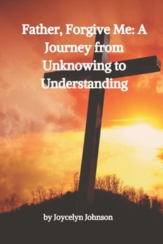 Paperback Father, Forgive Me: A Journey from Unknowing to Understanding Book