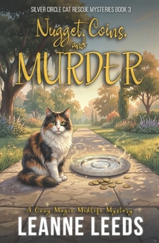 Nugget, Coins, and Murder: A Cozy Magic Midlife Mystery - Book #3 of the Silver Circle Cat Rescue Mysteries