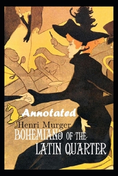 Bohemians of the Latin Quarter "Annotated & Illustrated"