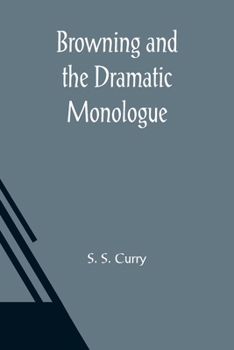 Browning and the Dramatic Monologue. Nature and Interpretation of an overlooked form of literature