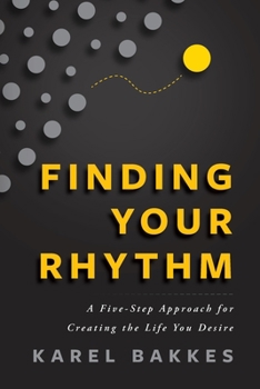 Paperback Finding Your Rhythm: A Five-Step Approach for Creating the Life You Desire Book