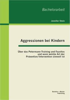 Paperback Aggressionen bei Kindern: Über das Petermann-Training und Faustlos und wann welche Art der Prävention / Intervention sinnvoll ist [German] Book