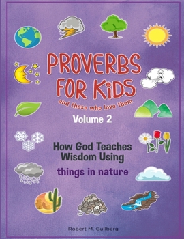 Paperback Proverbs for Kids and those who love them Volume 2: How God Teaches Wisdom Using things in nature Book