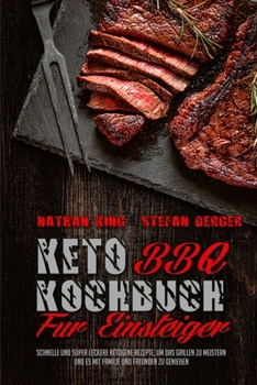 Paperback Keto BBQ Kochbuch F?r Einsteiger: Schnelle Und Super Leckere Ketogene Rezepte, Um Das Grillen Zu Meistern Und Es Mit Familie Und Freunden Zu Genie?en [German] Book