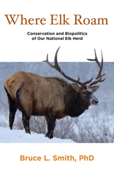 Paperback Where Elk Roam: Conservation And Biopolitics Of Our National Elk Herd Book