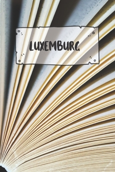 Luxemburg: Liniertes Reisetagebuch Notizbuch oder Reise Notizheft liniert - Reisen Journal für Männer und Frauen mit Linien (German Edition)