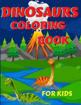 Paperback Dinosaurs Coloring Book For Kids: Amazing Dinosaurs Coloring Book for Boys, Girls, Toddlers, Preschoolers, Kids 3-12 Fantastic Children's Coloring Boo Book