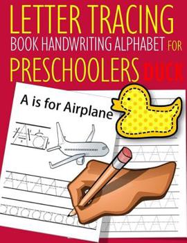 Letter Tracing Book Handwriting Alphabet for Preschoolers Duck: Letter Tracing Book Practice for Kids Ages 3+ Alphabet Writing Practice Handwriting Workbook Kindergarten toddler