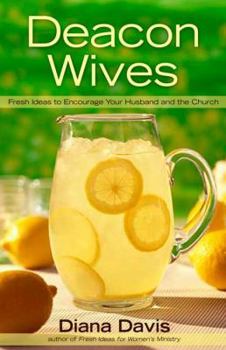 Paperback Deacon Wives: Fresh Ideas to Encourage Your Husband and the Church Book