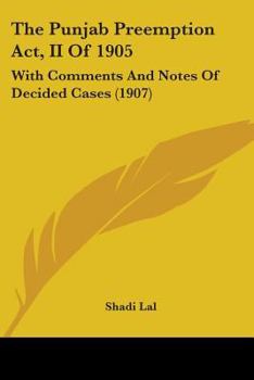The Punjab Preemption Act, II Of 1905: With Comments And Notes Of Decided Cases