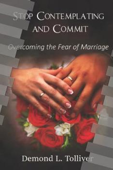 Paperback Stop Contemplating and Commit!: Overcoming The Fear of Marriage Book
