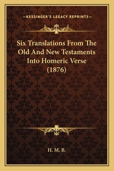 Six Translations From The Old And New Testaments Into Homeric Verse