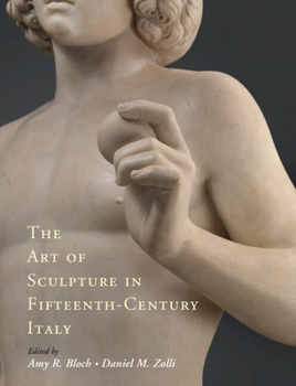 The Art of Sculpture in Fifteenth-Century Italy