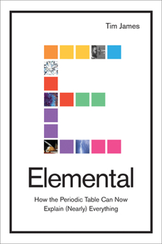 Hardcover Elemental: How the Periodic Table Can Now Explain (Nearly) Everything Book