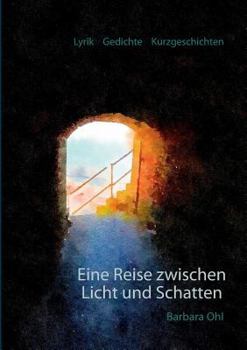 Paperback Eine Reise zwischen Licht und Schatten: Lyrik Gedichte Kurzgeschichten [German] Book