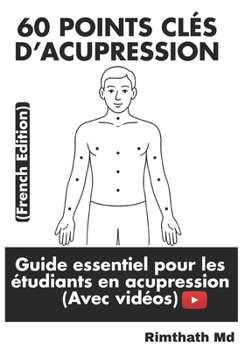 60 Points Clés d’Acupression: French Edition
