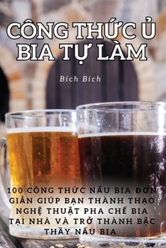 Paperback Công ThỨc Ủ Bia TỰ Làm [Vietnamese] Book