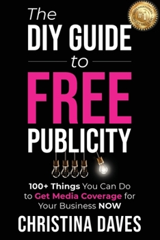 Paperback The DIY Guide to FREE Publicity: 100+ Things You Can Do to Get Media Coverage for Your Business Now Book