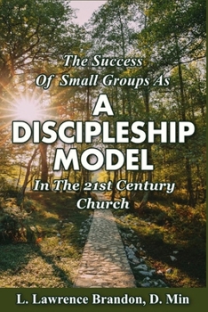 Success of Small Groups As a Discipleship Model in the 21st Century Church