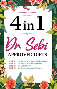Paperback Dr. Sebi Approved Diets: 4 In 1: Alkaline Diet, Alkaline Smoothies, Herbs, and Approved Fasting Book