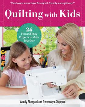 Quilting with Kids: 24 Fun and Easy Projects to Make Together (Landauer) Kid-Friendly Projects for Families from Christmas Ornaments to Full Quilts, Plus Helpful Guides on Safety, Basics, & Embroidery