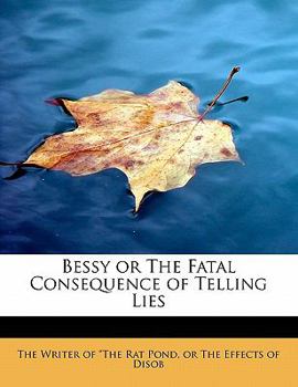 Paperback Bessy or the Fatal Consequence of Telling Lies Book