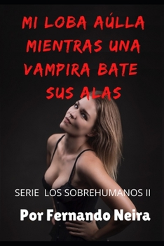 Paperback Mi loba aulla mientras una vampira bate sus alas. [Spanish] Book