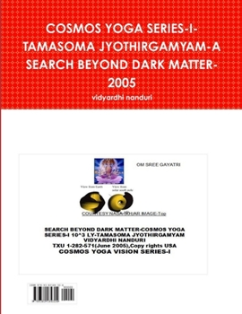 Paperback Cosmos Yoga Series-I-Tamasoma Jyothirgamyam-A Search Beyond Dark Matter-2005 Book