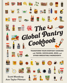 Hardcover The Global Pantry Cookbook: Transform Your Everyday Cooking with Tahini, Gochujang, Miso, and Other Irresistible Ingredients Book
